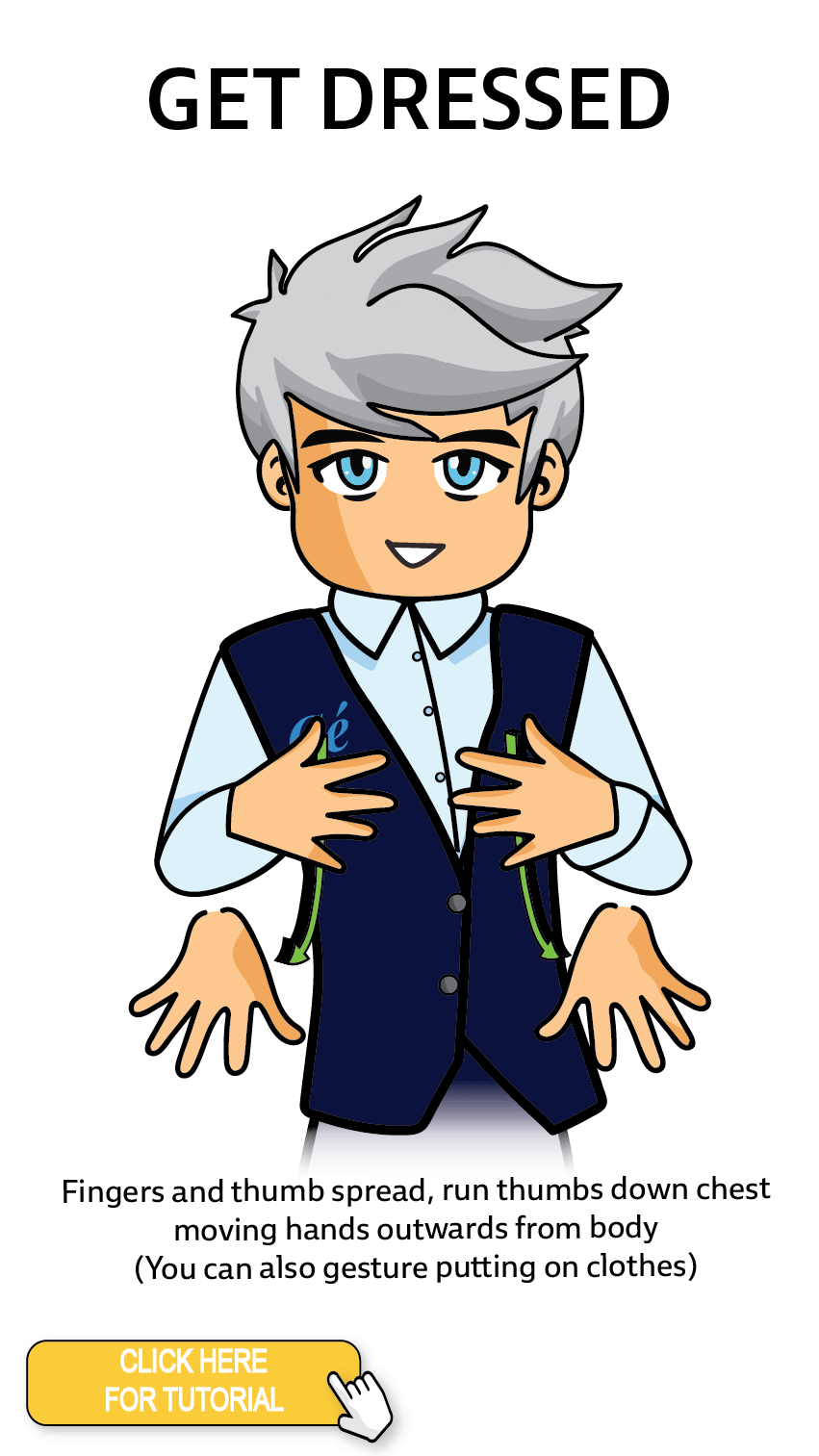 The Cérge character performing sign language for the word Get Dressed. The Keyword Sign instructions are: Fingers and thumb spread, run thumbs down chest moving hands outwards from body (You can also gesture putting on clothes)